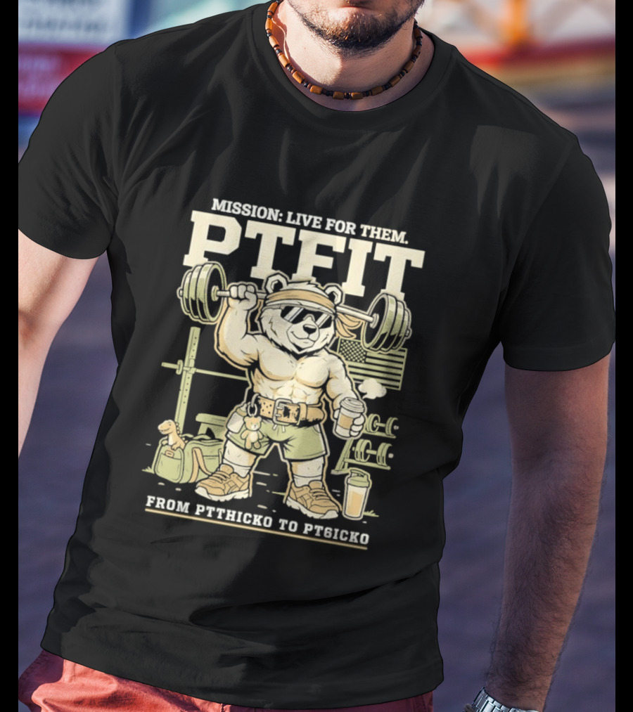 Mission Live For Them PTFit Gym Bear From Ptthicko To PT6icko T-Shirt