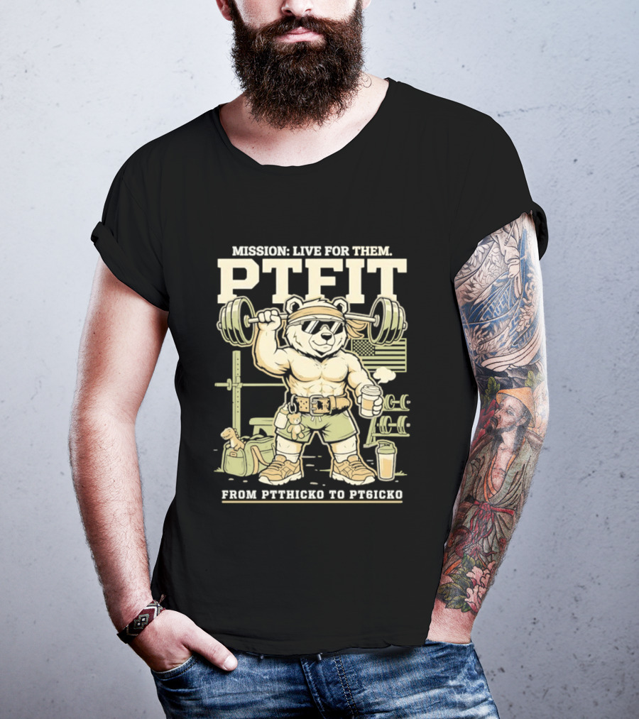 Mission Live For Them PTFit Gym Bear From Ptthicko To PT6icko T-Shirt