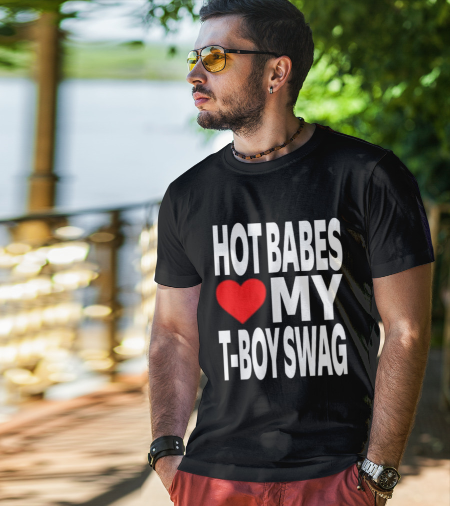 Hot Babes Love My Boy Swag T-Shirt