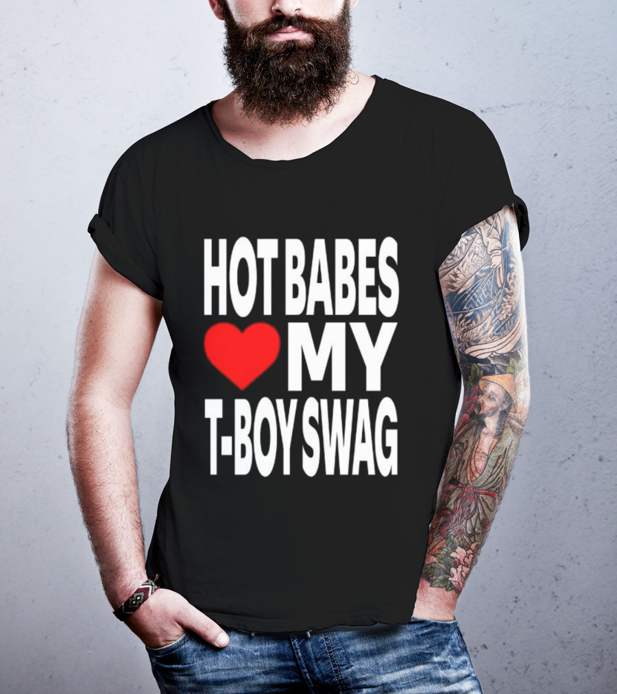 Hot Babes Love My Boy Swag T-Shirt