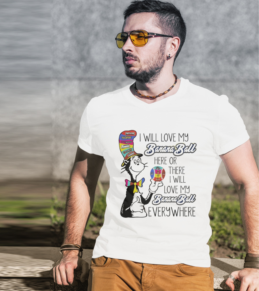 Dr Seuss I Will Love My Banana Ball Here Or There Everywhere T-Shirt