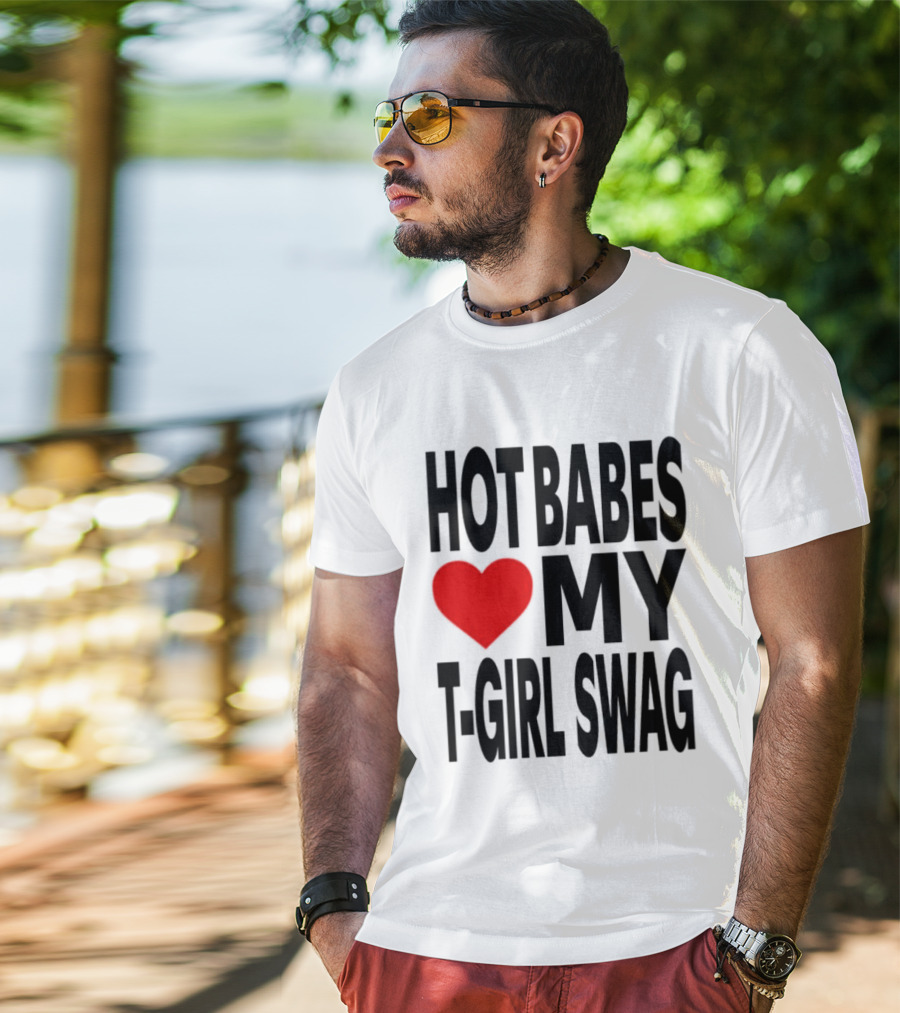 Hot Babes Love My Girl Swag Heart T-Shirt
