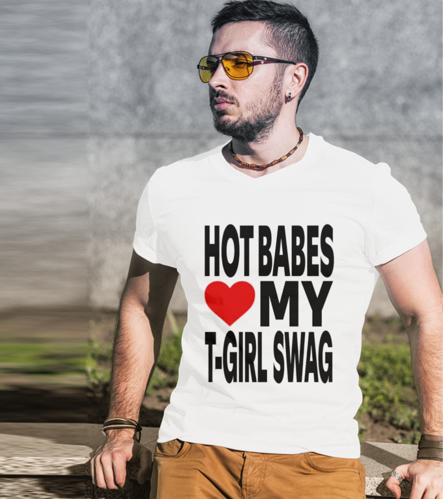 Hot Babes Love My Girl Swag Heart T-Shirt