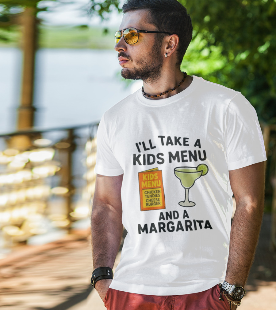 I'll Take A Kids Menu Chicken Tendies Cheeseburger And A Margarita T-Shirt