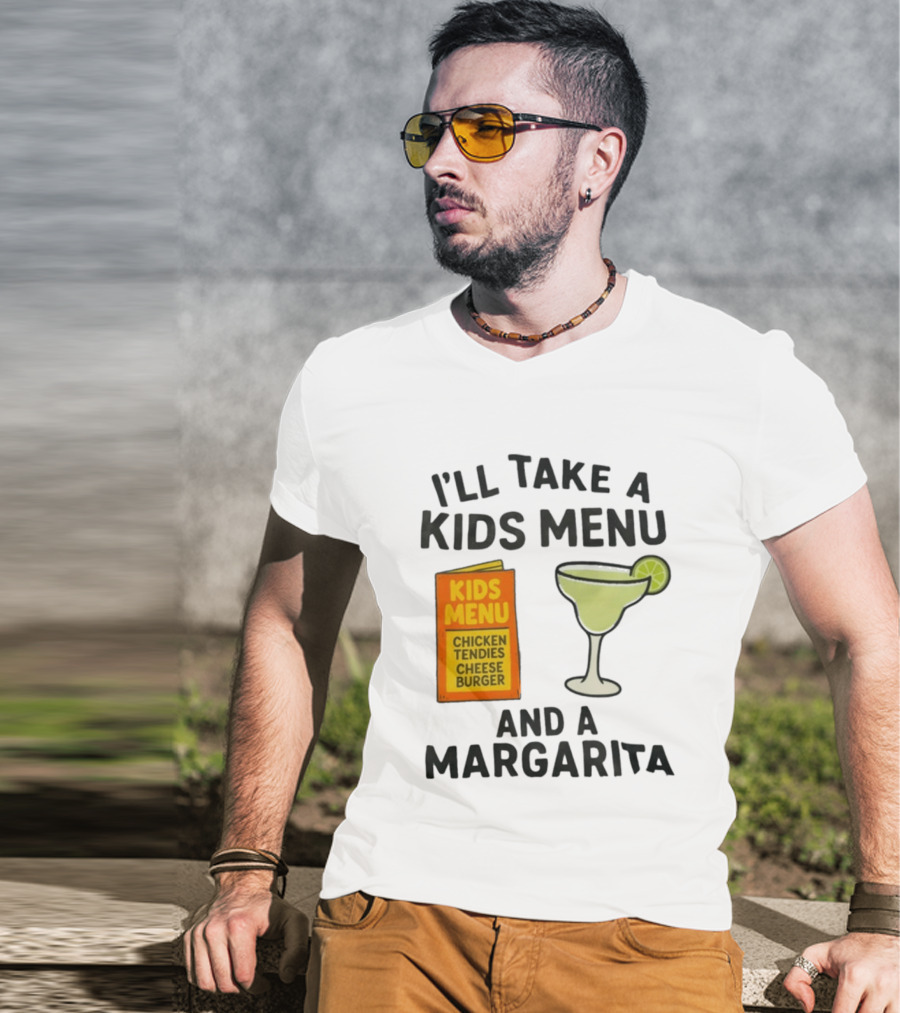 I'll Take A Kids Menu Chicken Tendies Cheeseburger And A Margarita T-Shirt