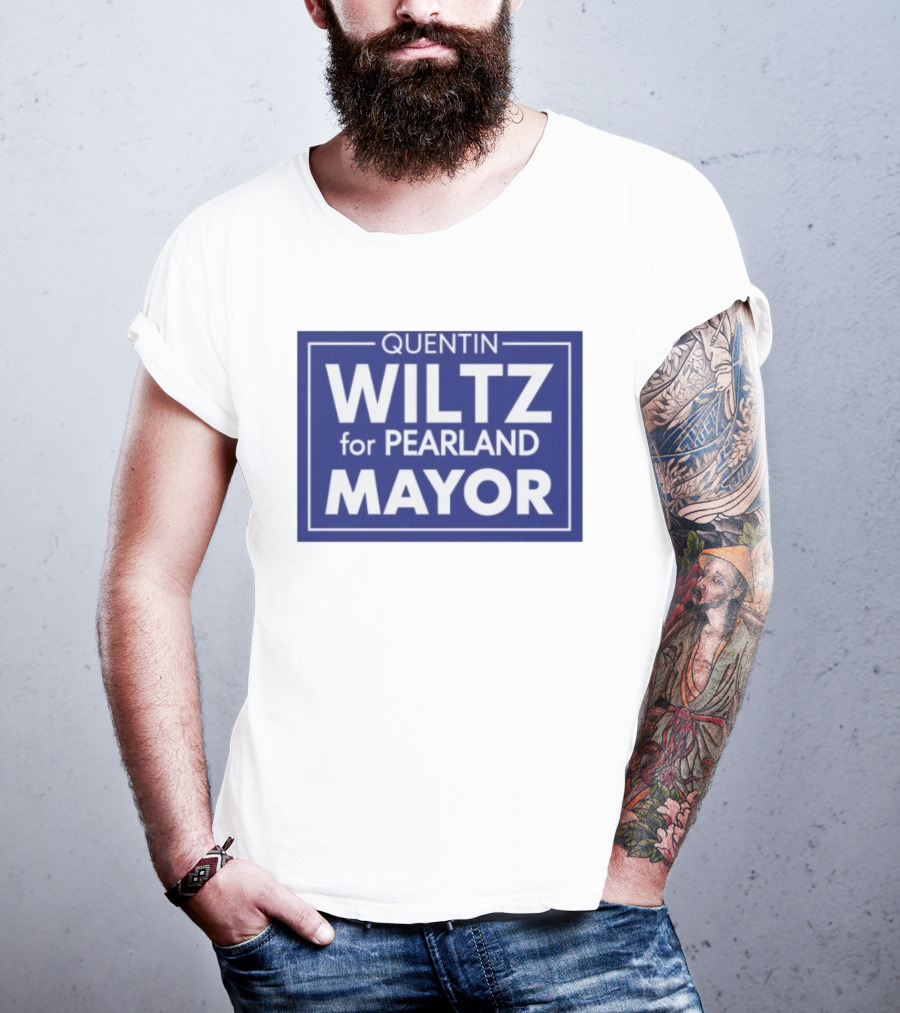 Quentin Wiltz For Pearland Mayor Campaign T-Shirt