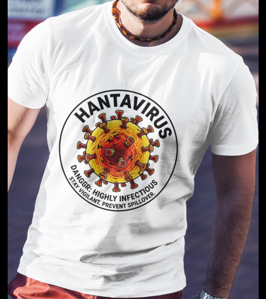 Hantavirus Danger Highly Infectious Stay Vigilant Prevent Spillover T-Shirt