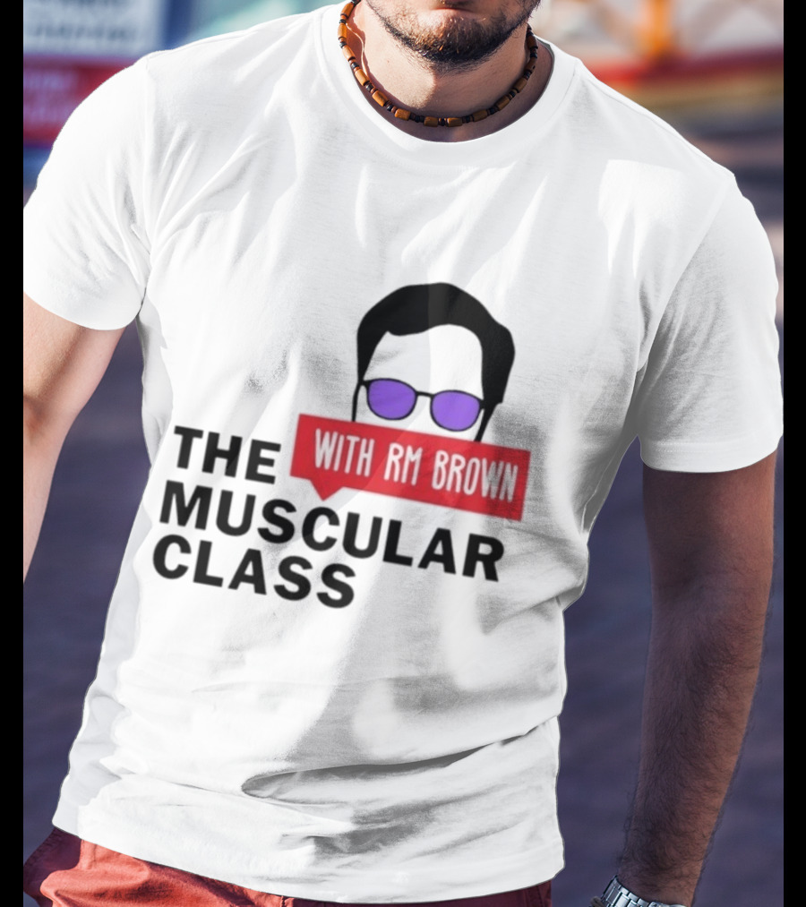 The Muscular Class Featuring With RM Brown Glasses Hairstyle T-Shirt