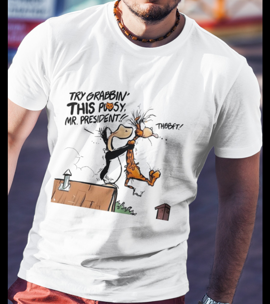 Try Grabbin This Pusy Mr President Comic Style Humor With Cartoon Characters T-Shirt