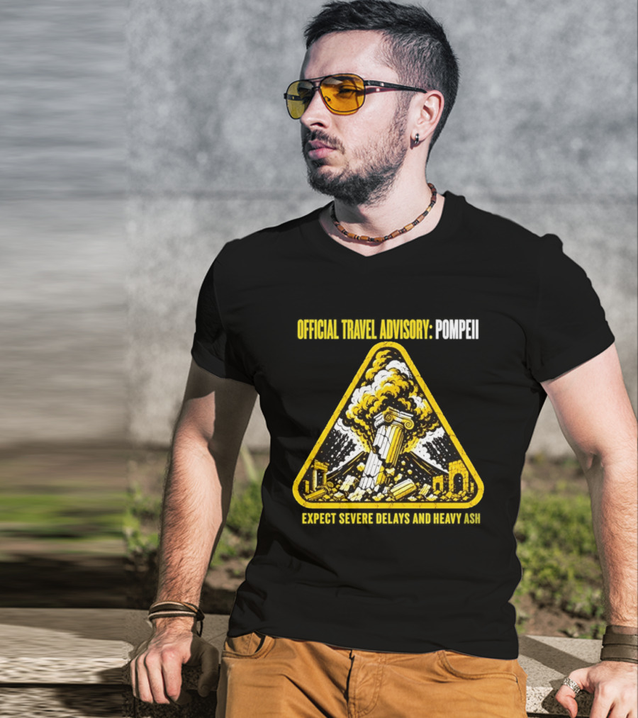 Severe Travel Advisory Pompeii Expect Delays Heavy Ash T-Shirt
