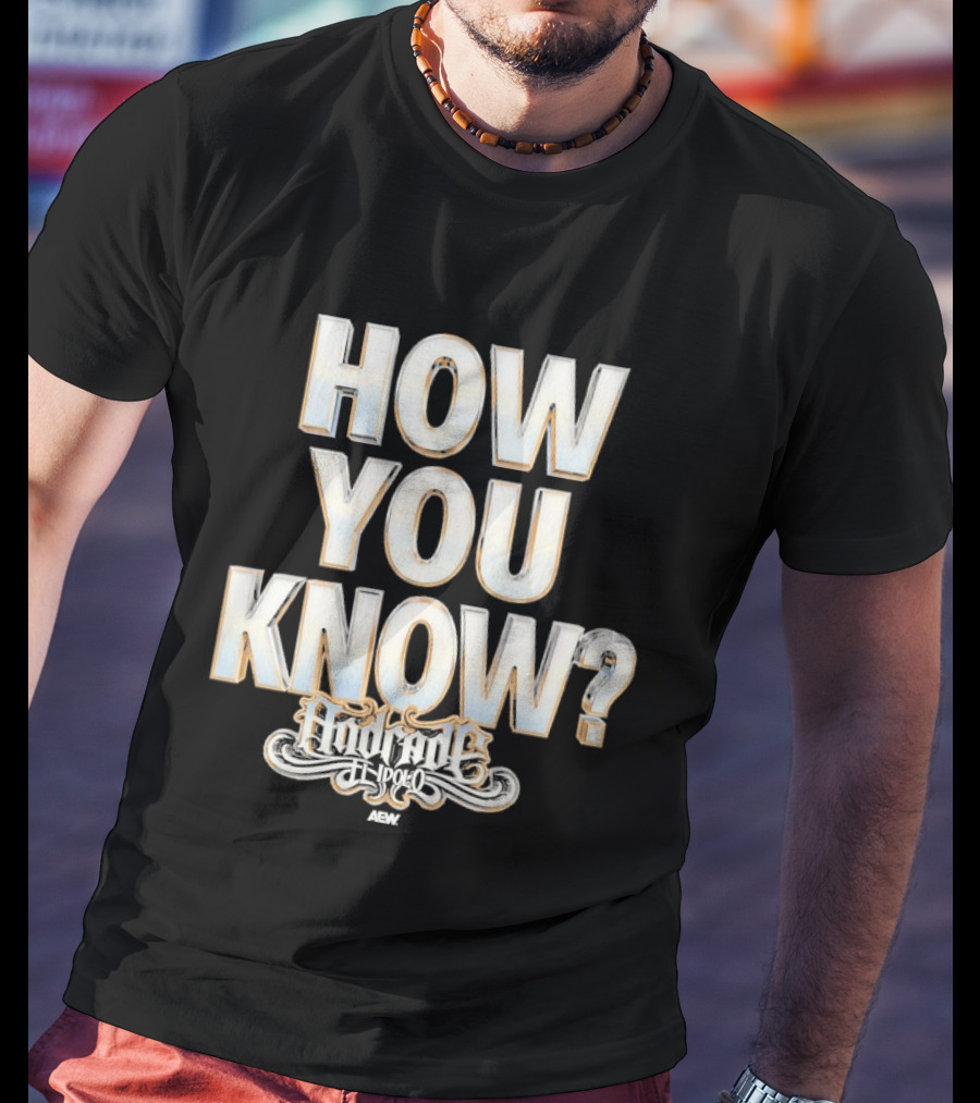 How You Know Andrade El Idolo T-Shirt