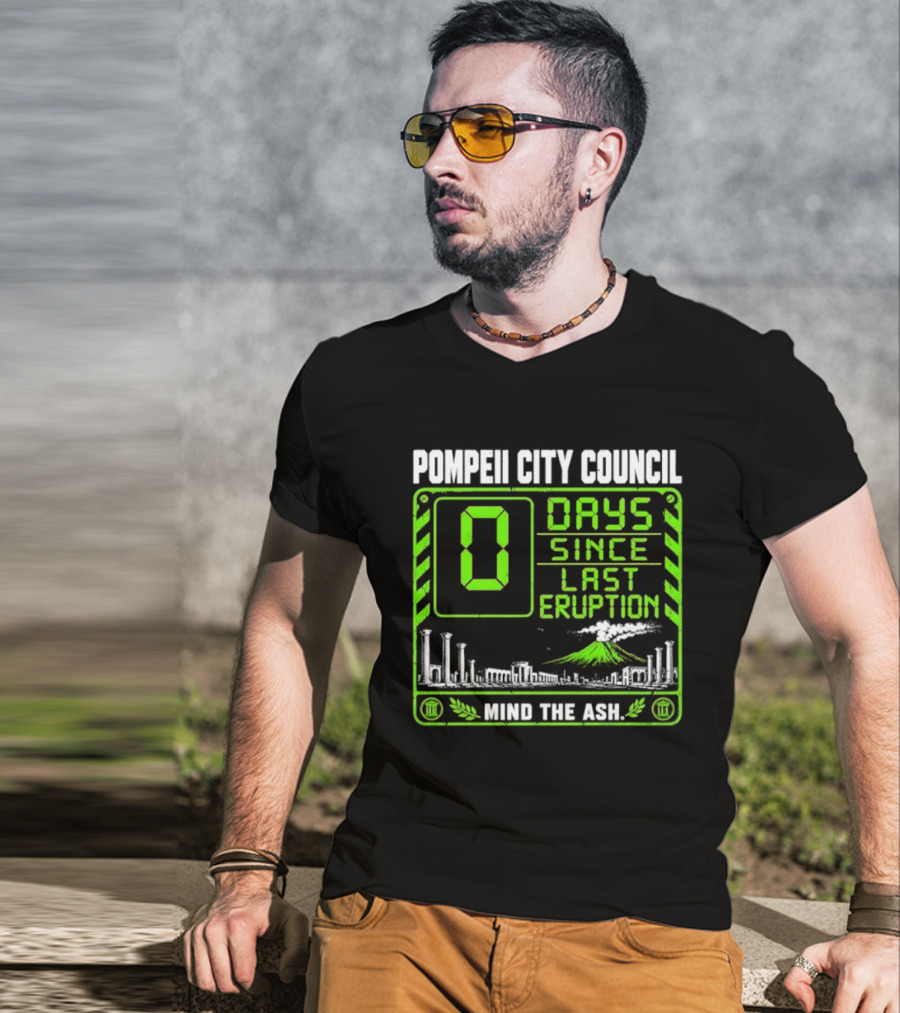 Pompeii City Council 0 Days Since Last Eruption Mind The Ash T-Shirt