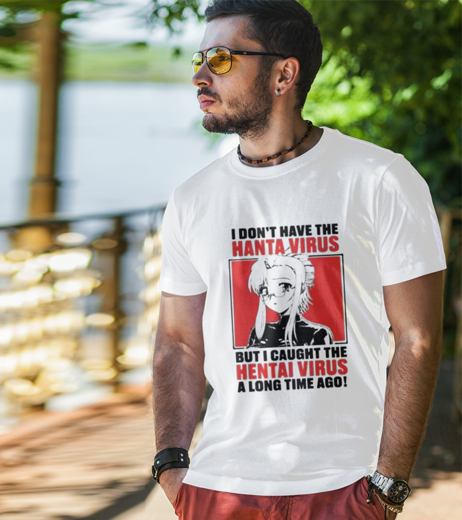 I Don't Have The Hanta Virus But I Caught The Hentai Virus A Long Time Ago Anime T-Shirt
