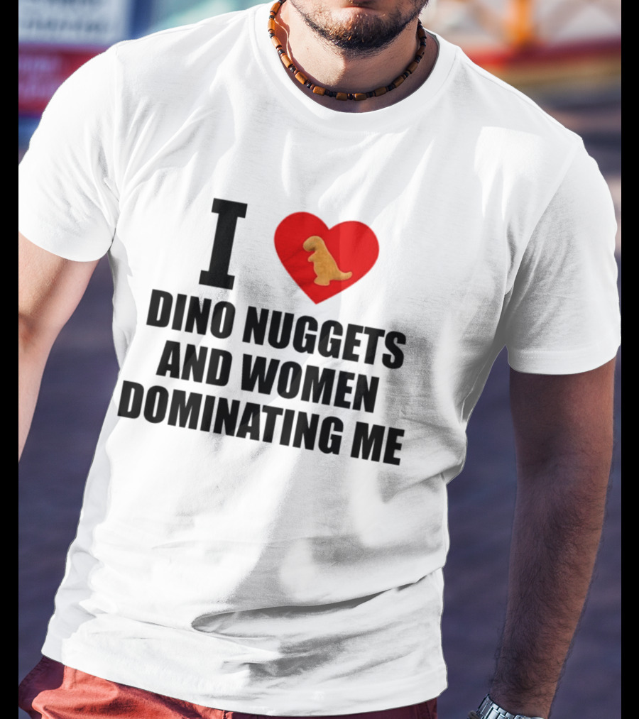 I Love Dino Nuggets Heart Women Dominating Me T-Shirt