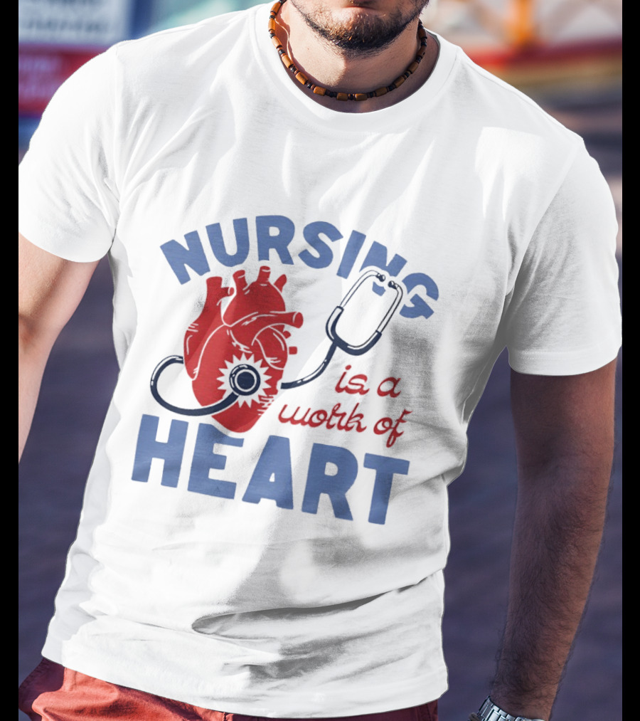 Nursing Is A Work Of Heart Stethoscope Listening To Heart T-Shirt