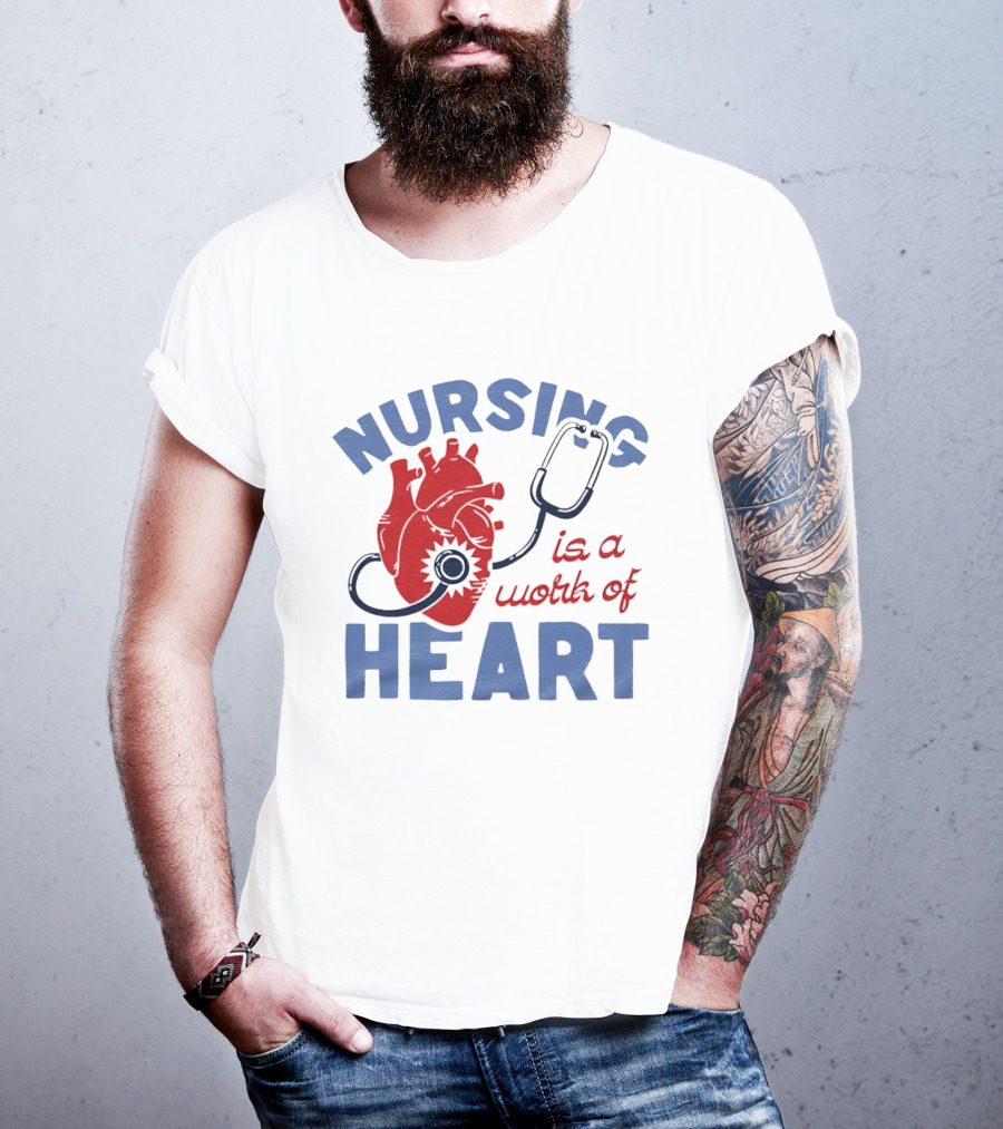Nursing Is A Work Of Heart Stethoscope Listening To Heart T-Shirt