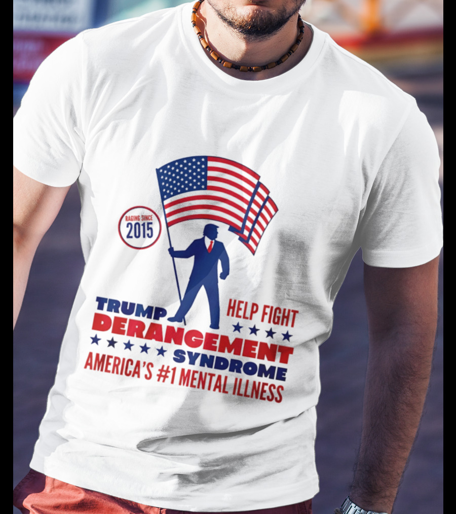 Trump Derangement Syndrome Help Fight America's #1 Mental Illness Since 2015 Flag T-Shirt