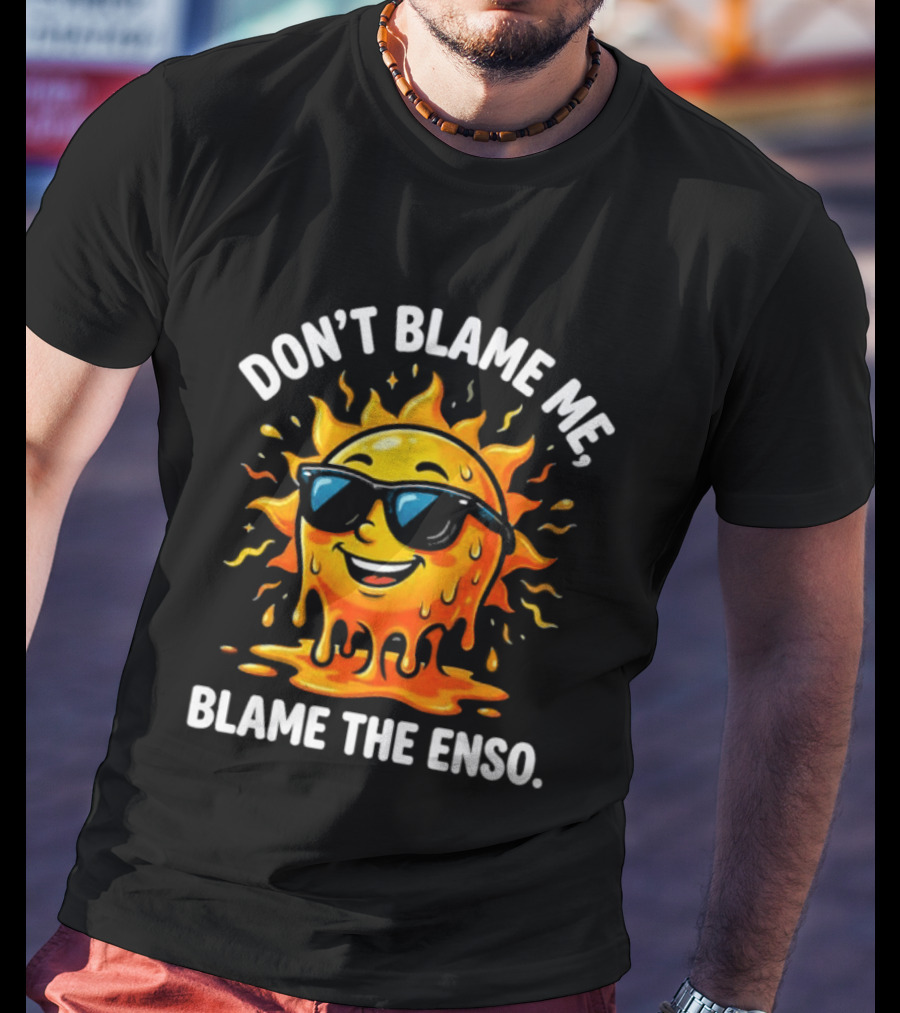 Don't Blame Me Blame The ENSO 2026 Super El Nino Sun With Sunglasses T-Shirt