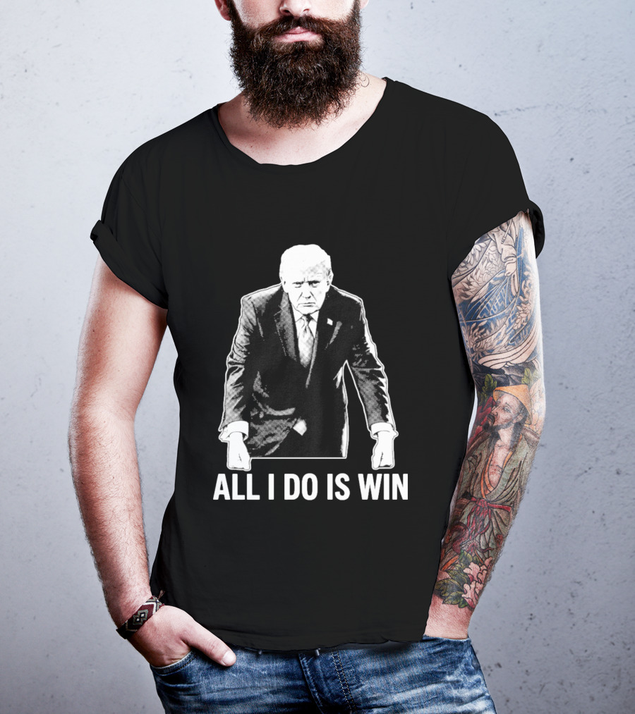 All I Do Is Win Trump Black And White T-Shirt