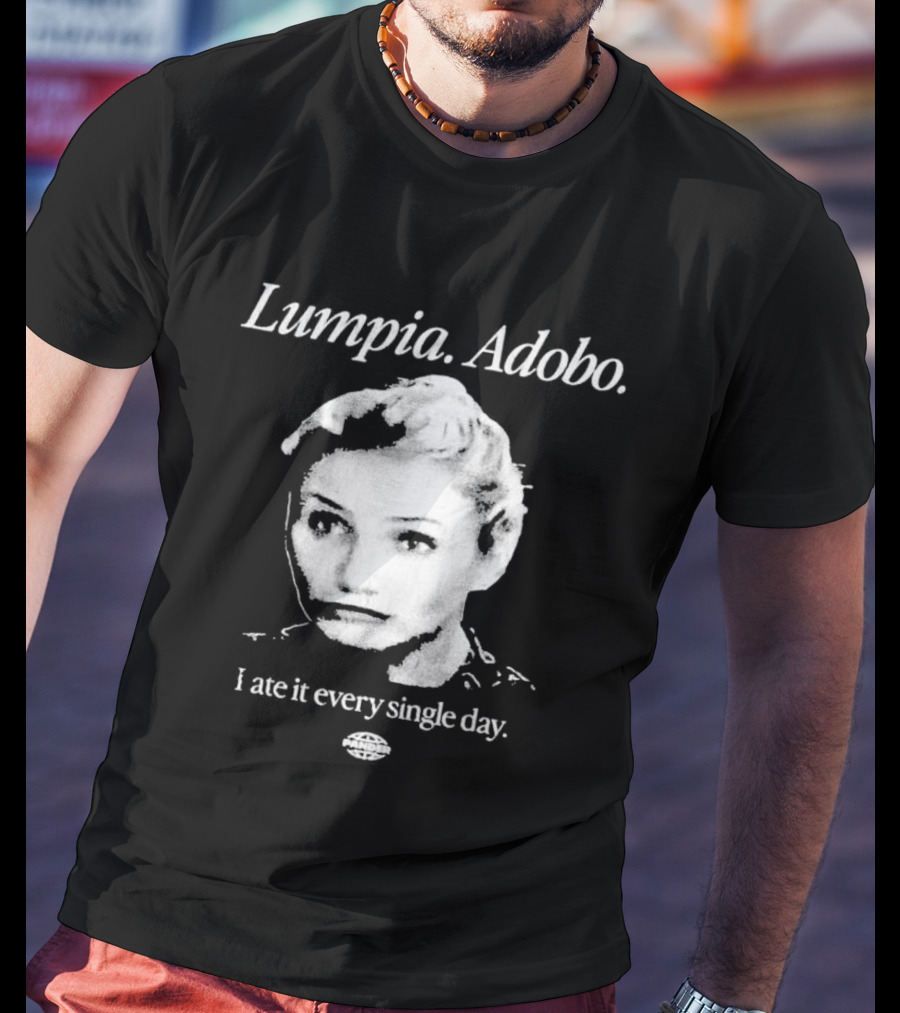 Lumpia Adobo Cameron Diaz I Ate It Every Single Day T-Shirt