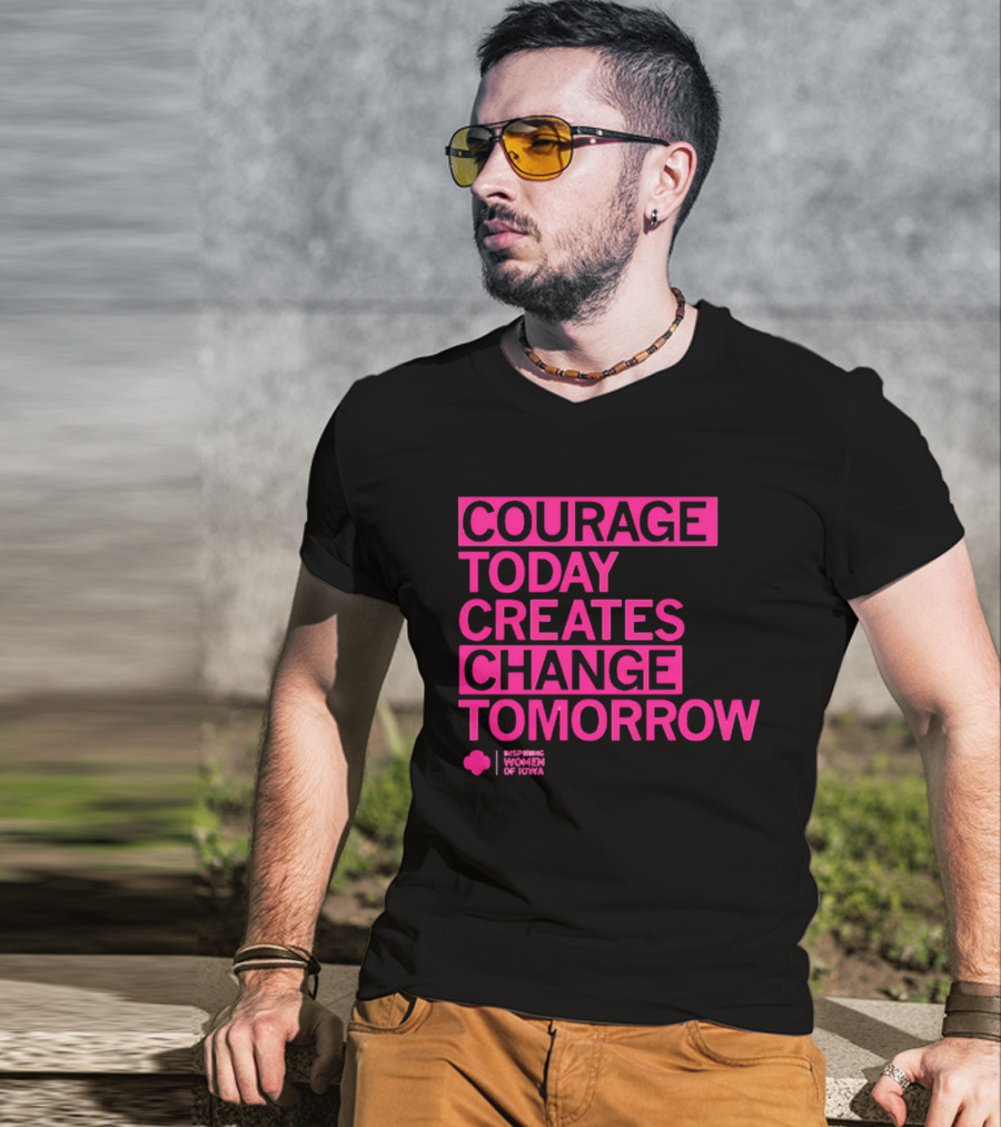 Courage Today Creates Change Tomorrow Girl Scouts Of Iowa T-Shirt