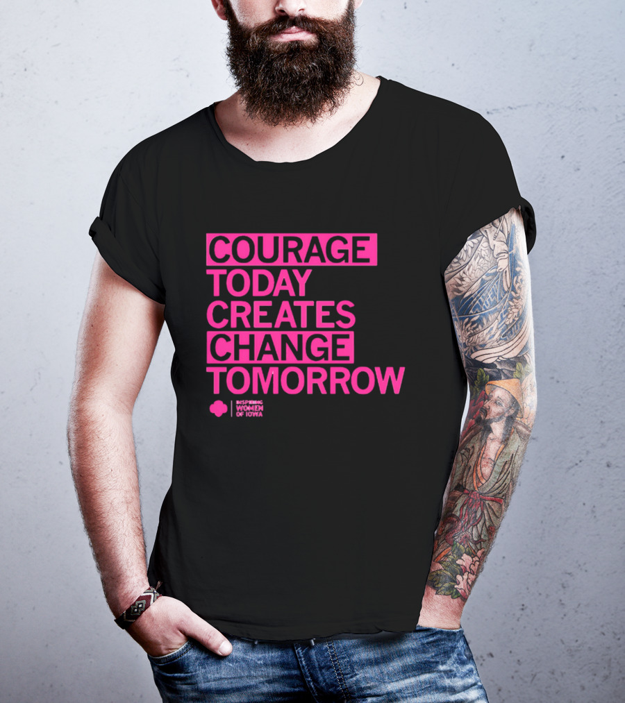 Courage Today Creates Change Tomorrow Girl Scouts Of Iowa T-Shirt