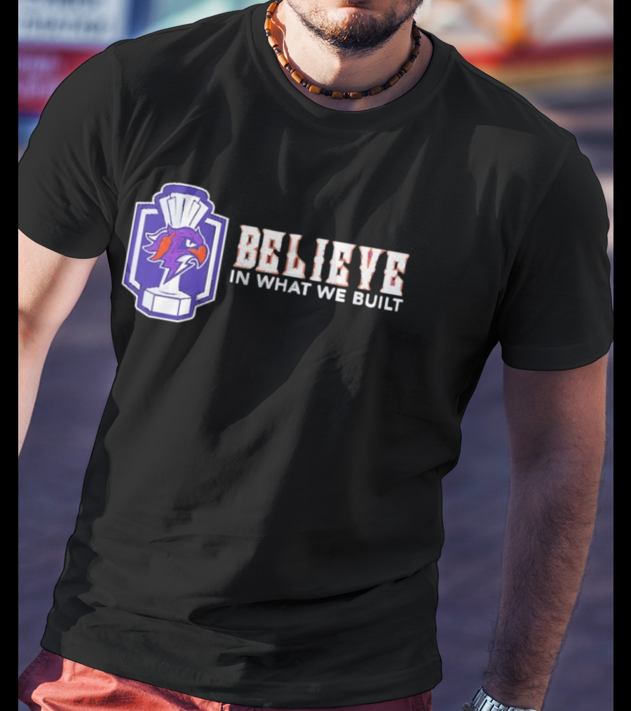 Halifax Thunderbirds Believe In What We Built T-Shirt