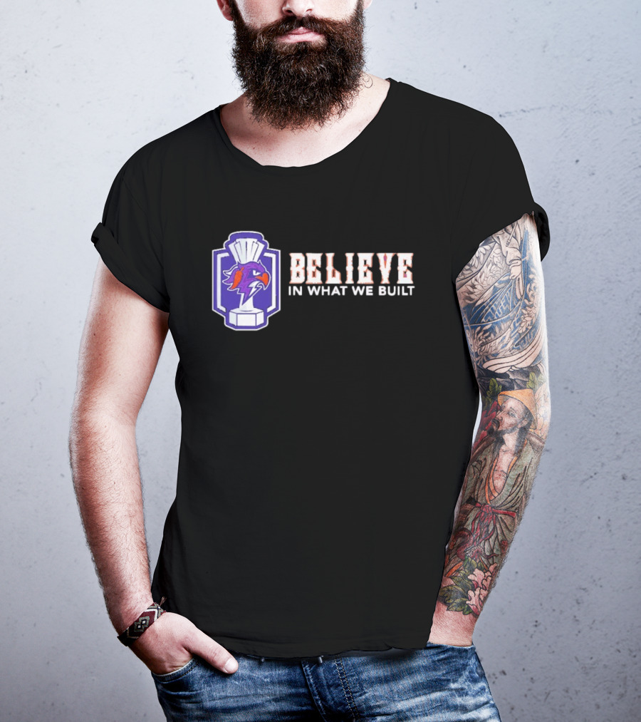 Halifax Thunderbirds Believe In What We Built T-Shirt