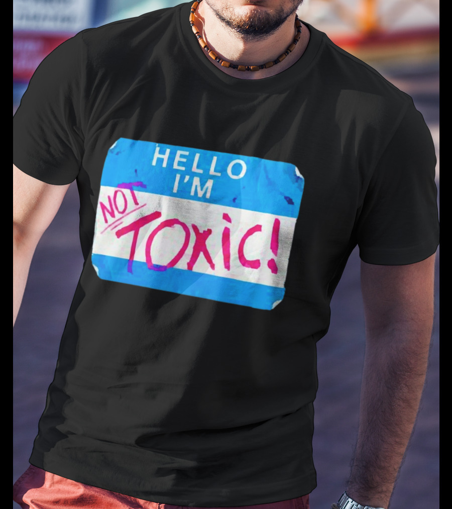 Hello I'm Not Toxic Nametag T-Shirt