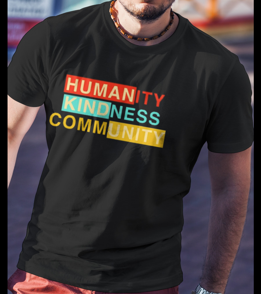 Humanity Kindness Community Unity Compassion T-Shirt