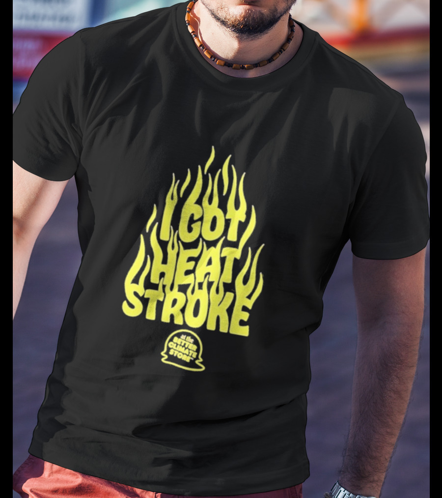 I Got Heat Stroke Flame Yellow Text With Flames T-Shirt