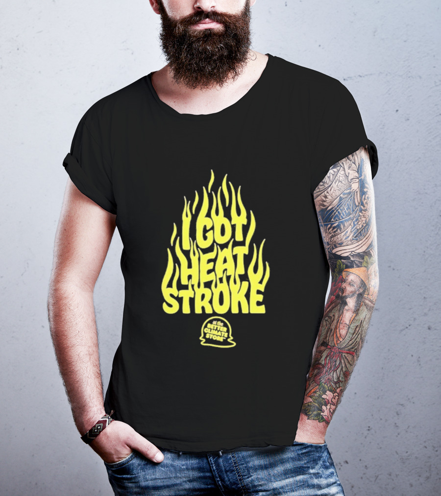 I Got Heat Stroke Flame Yellow Text With Flames T-Shirt