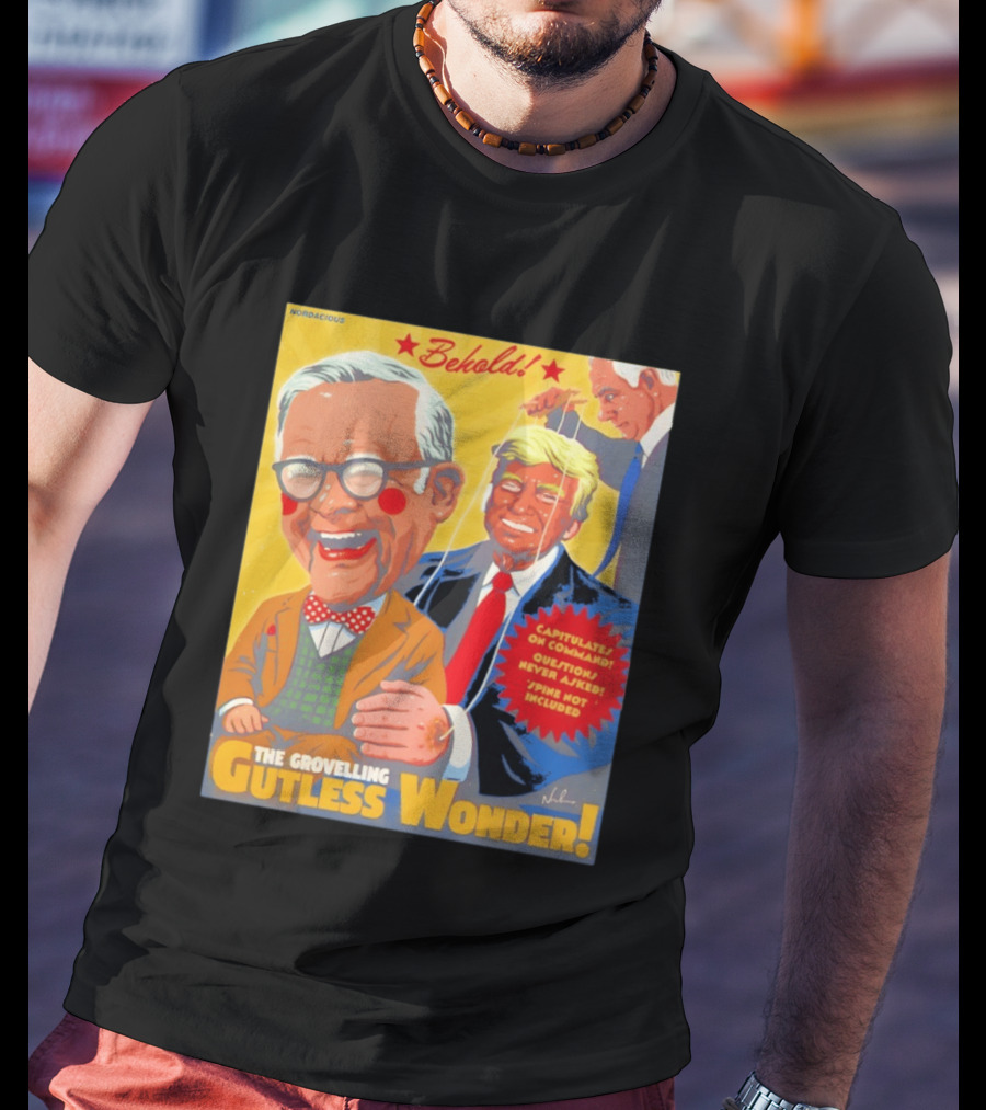 Behold The Grovelling Gutless Wonder Capitulates On Command Donald Trump Puppet T-Shirt