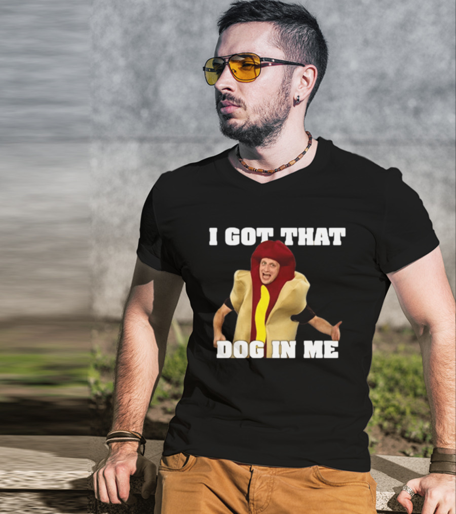 I Got That Dog In Me Hot Dog Costume Tim Robinson T-Shirt