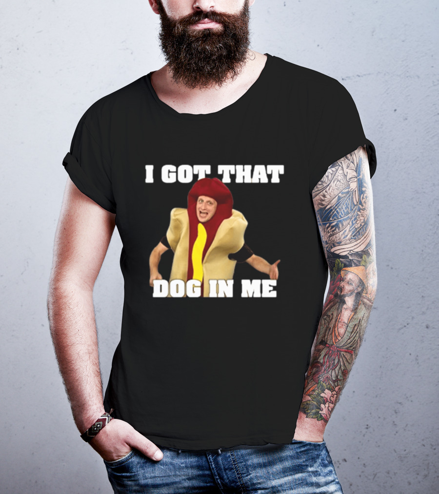 I Got That Dog In Me Hot Dog Costume Tim Robinson T-Shirt