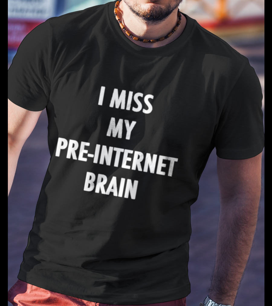 I Miss My Pre Internet Brain Nostalgia T-Shirt