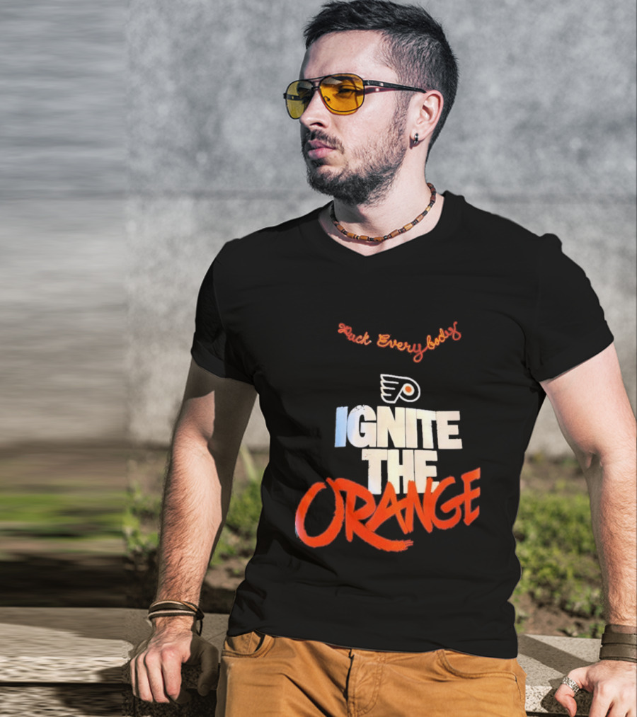 Fuck Everybody Ignite The Orange Philadelphia Flyers Hockey 2026 T-Shirt