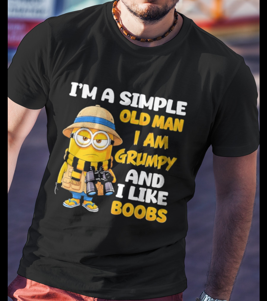 I'M A Simple Old Man I Am Grumpy And I Like Boobs Minion T-Shirt