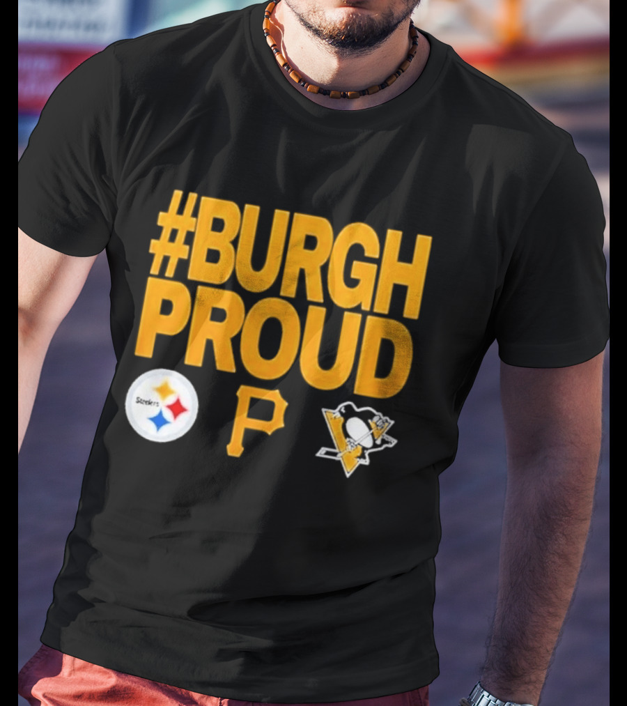 #Burgh Proud Pittsburgh Pirates 2026 Steelers Penguins T-Shirt