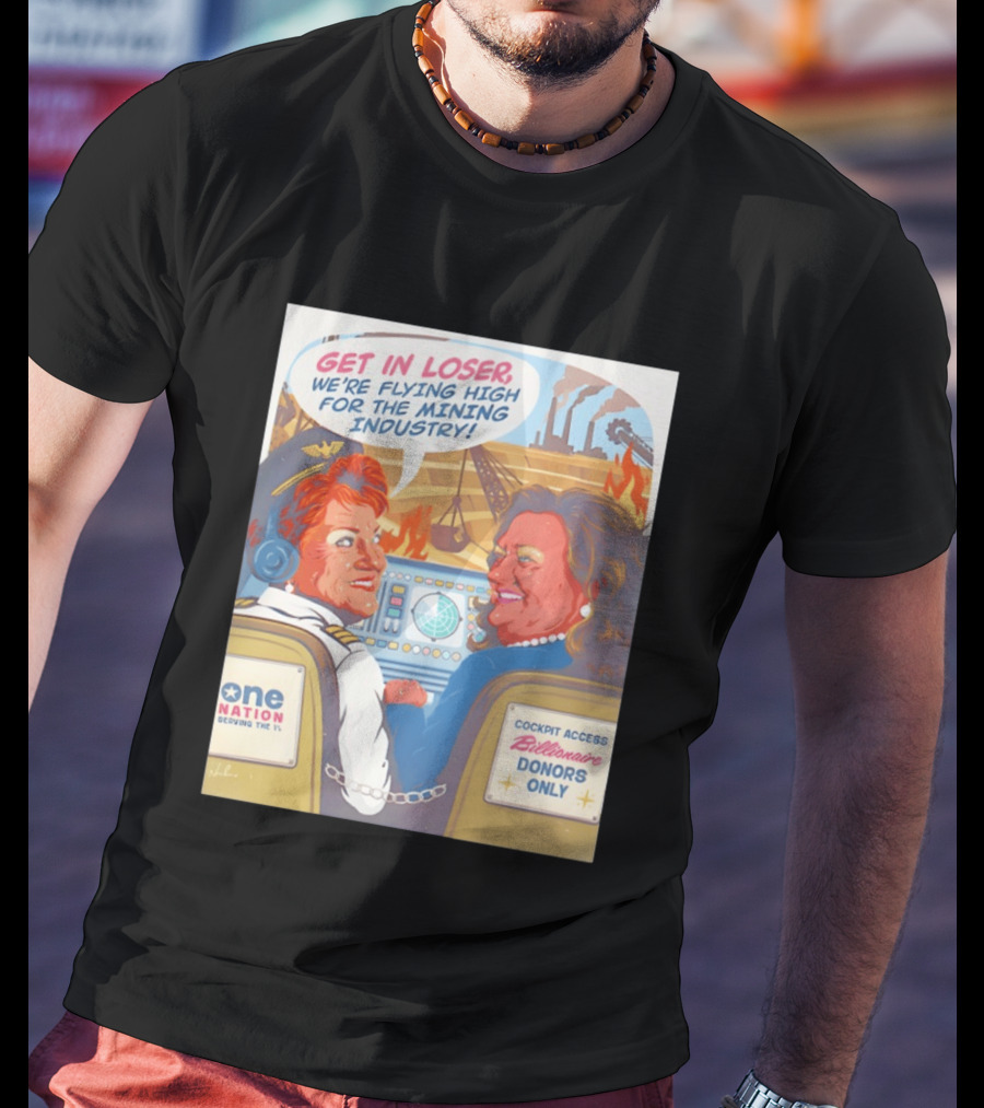 Pauline Hanson Gina Rinehart Flying High Mining Industry Billionaire Donors One Nation T-Shirt