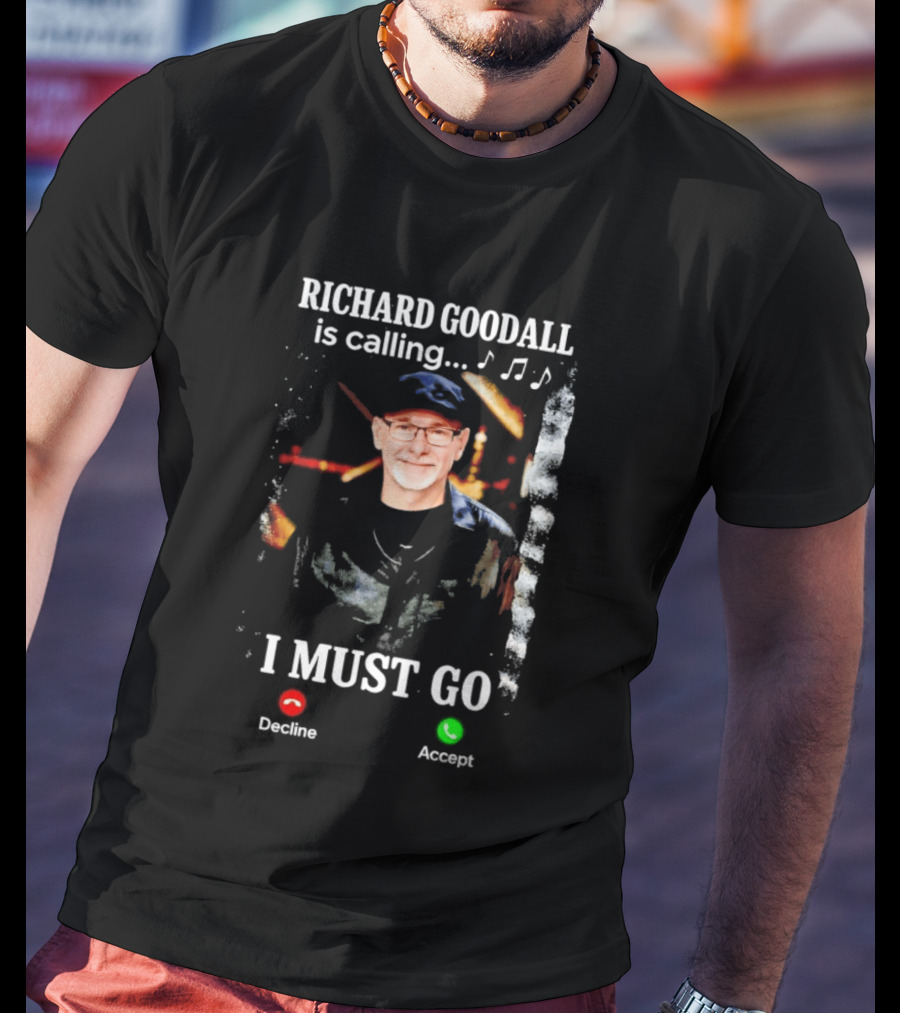 RICHARD GOODALL Is Calling I MUST GO Decline Accept Music Notes T-Shirt