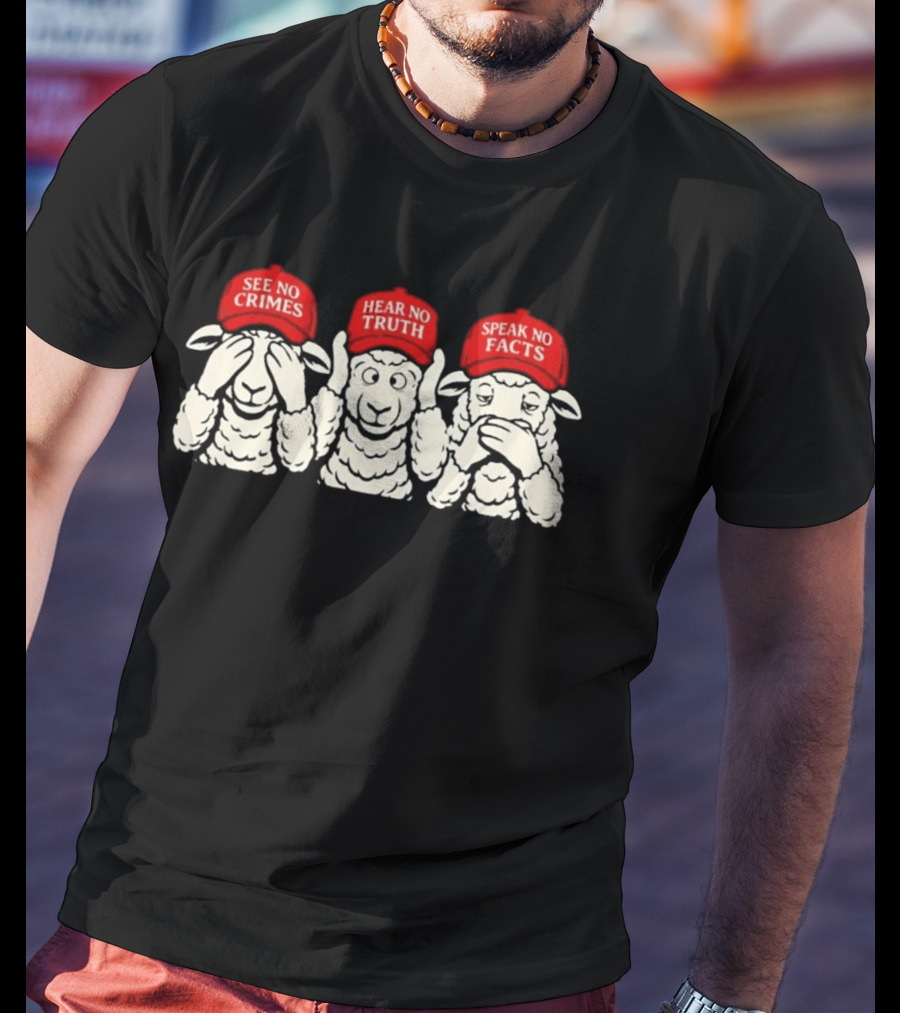 See No Crimes Hear No Truth Speak No Facts Sheep Red Hats Visual T-Shirt