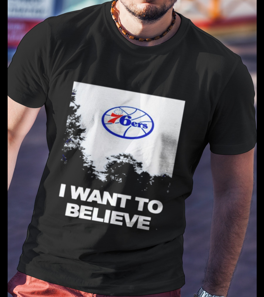 Sixers 76ers I Want To Believe Basketball T-Shirt