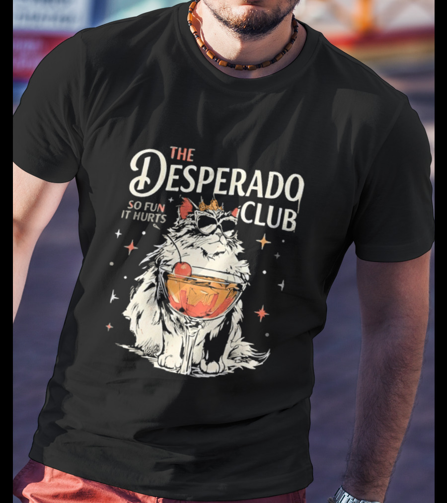 The Desperado Club Cat With Drink So Fun It Hurts T-Shirt