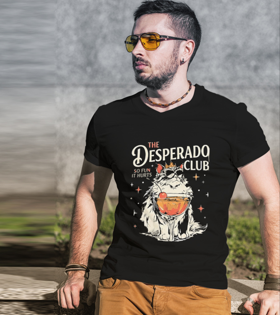 The Desperado Club Cat With Drink So Fun It Hurts T-Shirt