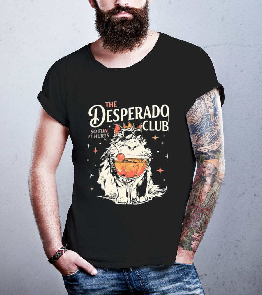 The Desperado Club Cat With Drink So Fun It Hurts T-Shirt