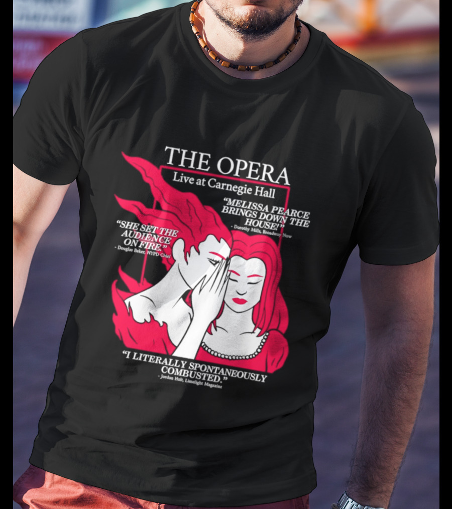 The Opera Live At Carnegie Hall Melissa Pearce Brings Down The House Audience Captive Spontaneously Combusted T-Shirt