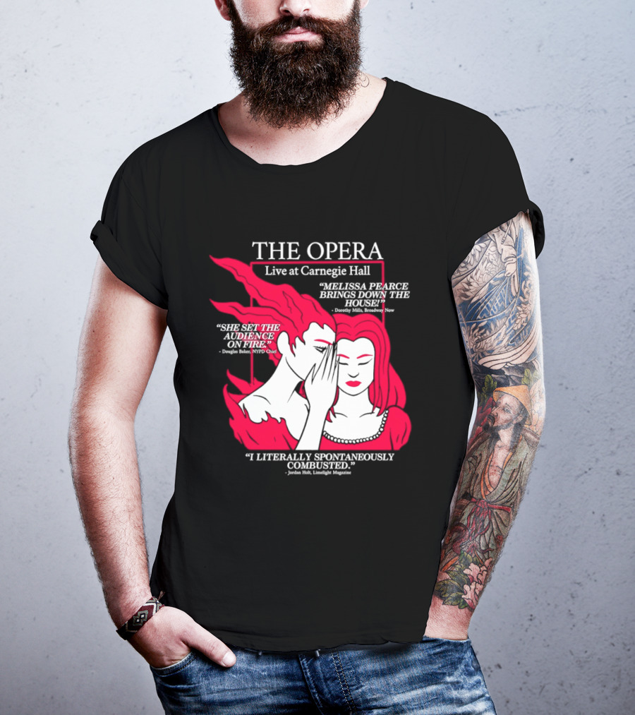 The Opera Live At Carnegie Hall Melissa Pearce Brings Down The House Audience Captive Spontaneously Combusted T-Shirt