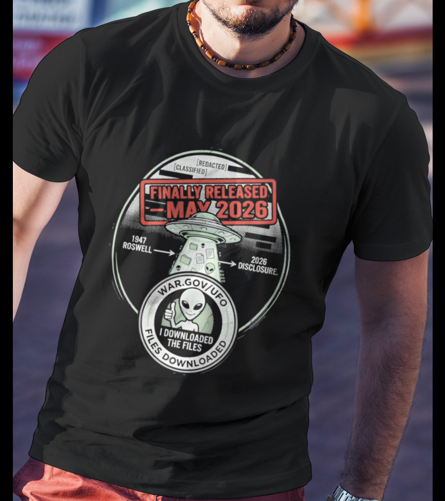Finally Released May 2026 UFO Roswell Disclosure I Downloaded The Files T-Shirt