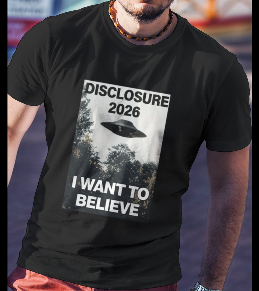 Disclosure 2026 Ufo I Want To Believe T-Shirt